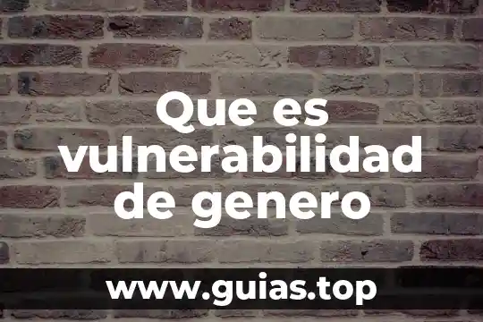 Qué es la género Yahoo 4 Que es vulnerabilidad de genero