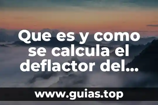 Que es el auxilio de cesantia y como se calcula 7 Que es y como se calcula el deflactor del pib
