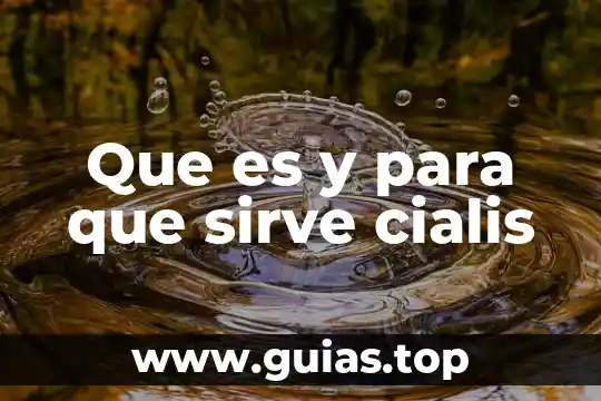 Que es antaño concepto 5 Que es y para que sirve cialis