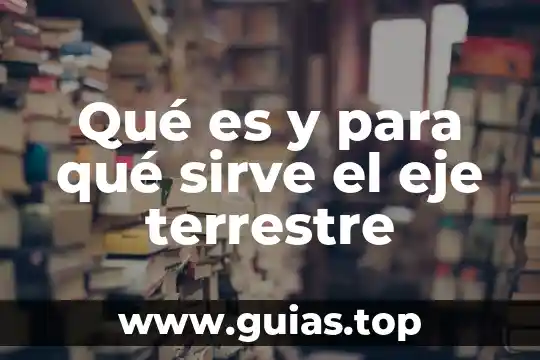 Que es eje de comunicación 7 Qué es y para qué sirve el eje terrestre
