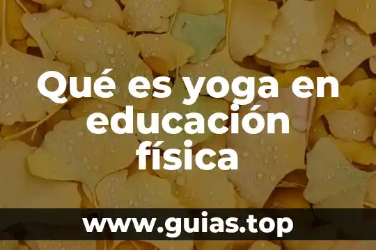 Que es coordinacion en educacion fisica para niños 5 Qué es yoga en educación física