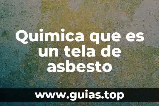 Quimica que es un tela de asbesto