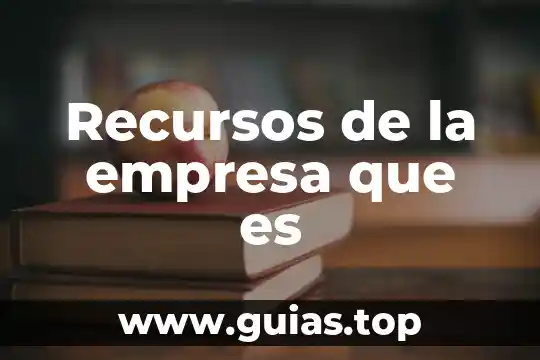 Que es la administracion tipos de recursos 3 Recursos de la empresa que es