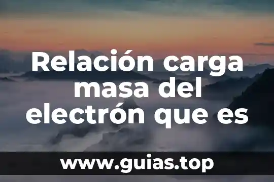 Que es carga por contacto ejemplos 4 Relación carga masa del electrón que es