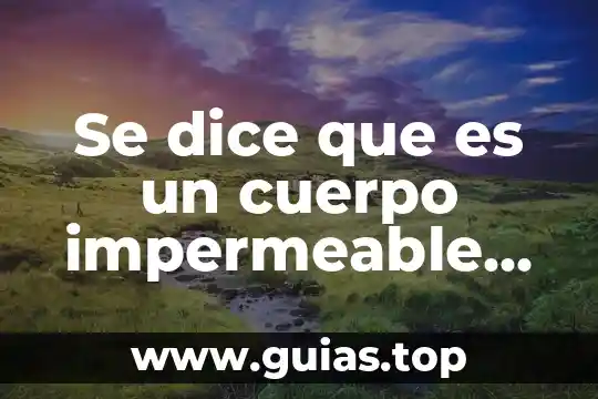 Teoria que dice que es necesaria la evaluacion diagnostica 6 Se dice que es un cuerpo impermeable cuándo