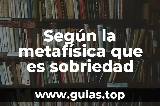 Que es metafisica psicologia 6 Según la metafísica que es sobriedad