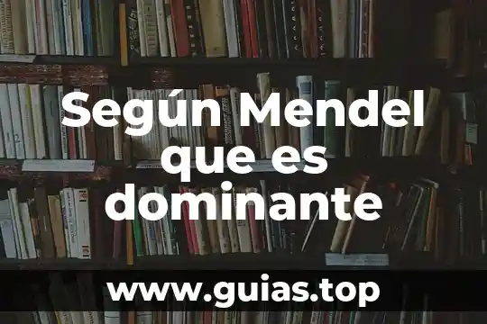 Según Mendel que es dominante