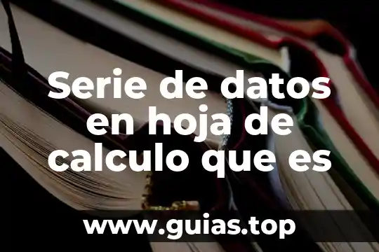 Que es la grafica de serie de tiempo 7 Serie de datos en hoja de calculo que es