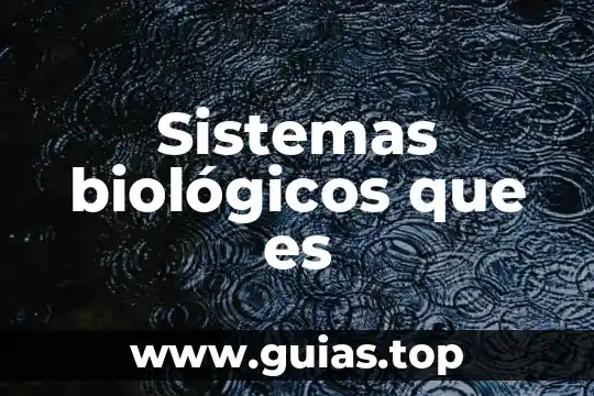 Sistemas biológicos que es
