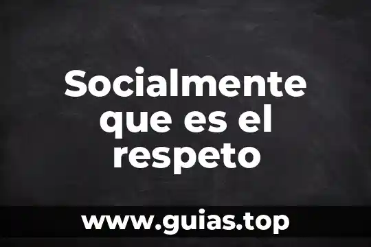 Qué es el respeto a la humanidad yah 4 Socialmente que es el respeto