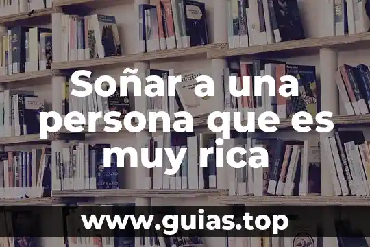 Que es ser muy propio 5 Soñar a una persona que es muy rica
