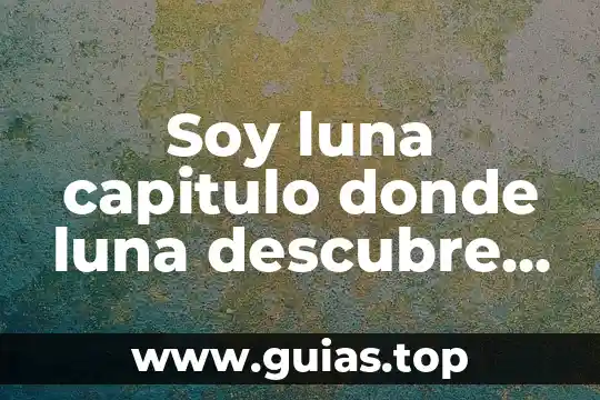 Que es un arqueólogo y donde lo hace 7 Soy luna capitulo donde luna descubre que es sol benson