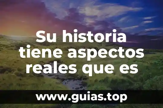 Su historia tiene aspectos reales que es