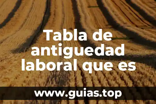 Qué es una tabla de verdad contradictoria 6 Tabla de antiguedad laboral que es