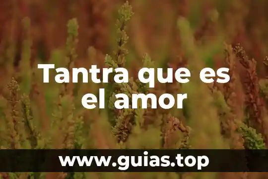 Quiero saber que es el amor quiero que me enseñes 3 Tantra que es el amor
