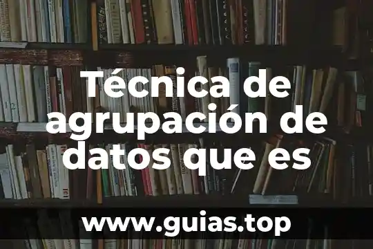 Que es la tecnica en la investigacion 6 Técnica de agrupación de datos que es