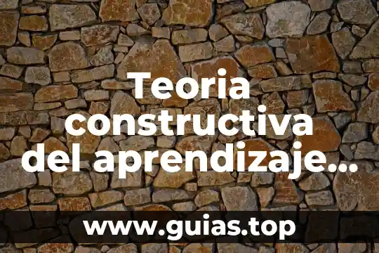 Qué es una teoría no científica 7 Teoria constructiva del aprendizaje que es