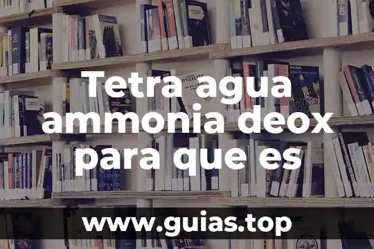 Que es el agua de adhesion 7 Tetra agua ammonia deox para que es