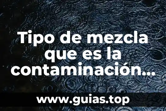 Agua pyrmont que es 6 Tipo de mezcla que es la contaminación del agua