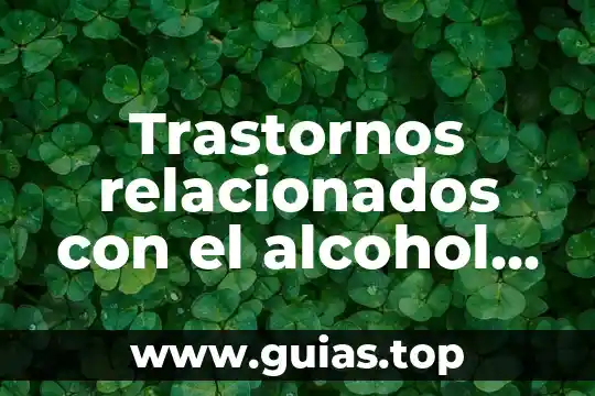 Que es un desafio relacionados con la libertad 5 Trastornos relacionados con el alcohol que es