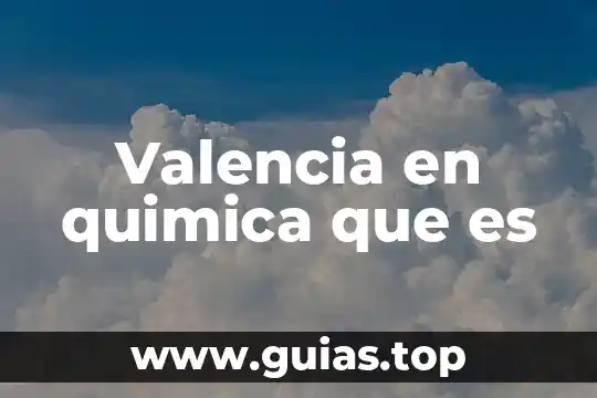 Qué es el número de electrones de valencia 4 Valencia en quimica que es