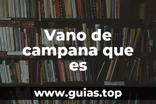 Que es hacer campaña politica 4 Vano de campana que es