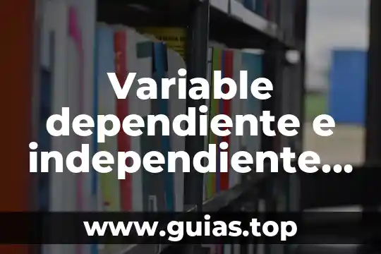 Que es una variable dependiente e independiente ensayo 8 Variable dependiente e independiente que es