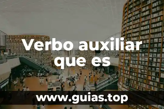 En la lingüística, qué es un auxiliar administrativo 5 Verbo auxiliar que es