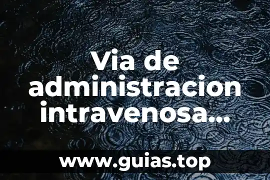 Que es la via lactea y el sol 6 Via de administracion intravenosa que es