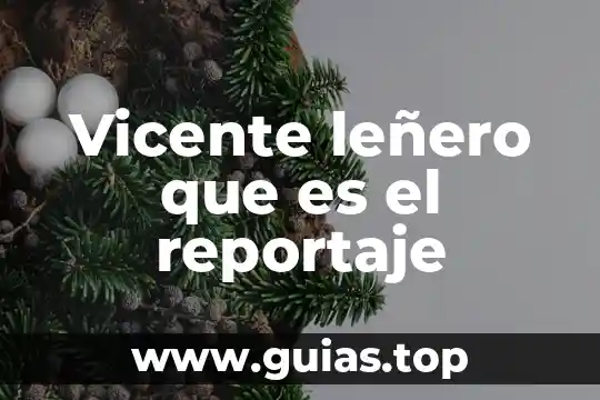 Que es concepto de reportaje y sus caracteristicas 6 Vicente leñero que es el reportaje