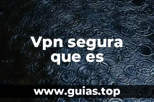 Que es cuenta vpn 3 Vpn segura que es