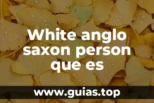 Que es ser autoindependiente 3 White anglo saxon person que es