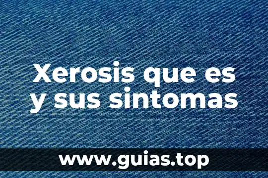 Qué es el cáncer causas y consecuencias síntomas tratamiento 7 Xerosis que es y sus sintomas